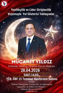 Sultanlar Holding Yönetim Kurulu Başkanı Mücahit YILDIZ'ın konuşmacı olacağı GİRİŞİMCİLİK KONFERANSI: Yenilikçilik ve Lider Girişimcilik Vizyonuyla Yol Gösterici Yaklaşımlar