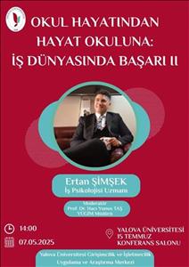 Girişimcilik ve İşletmecilik Uygulama ve Araştırma Merkezinden "OKUL HAYATINDAN HAYAT OKULUNA: İŞ DÜNYASINDA BAŞARI II" başlıklı İş Psikolojisi Uzmanı Ertan ŞİMŞEK'ten Girişimcilik Konferansı